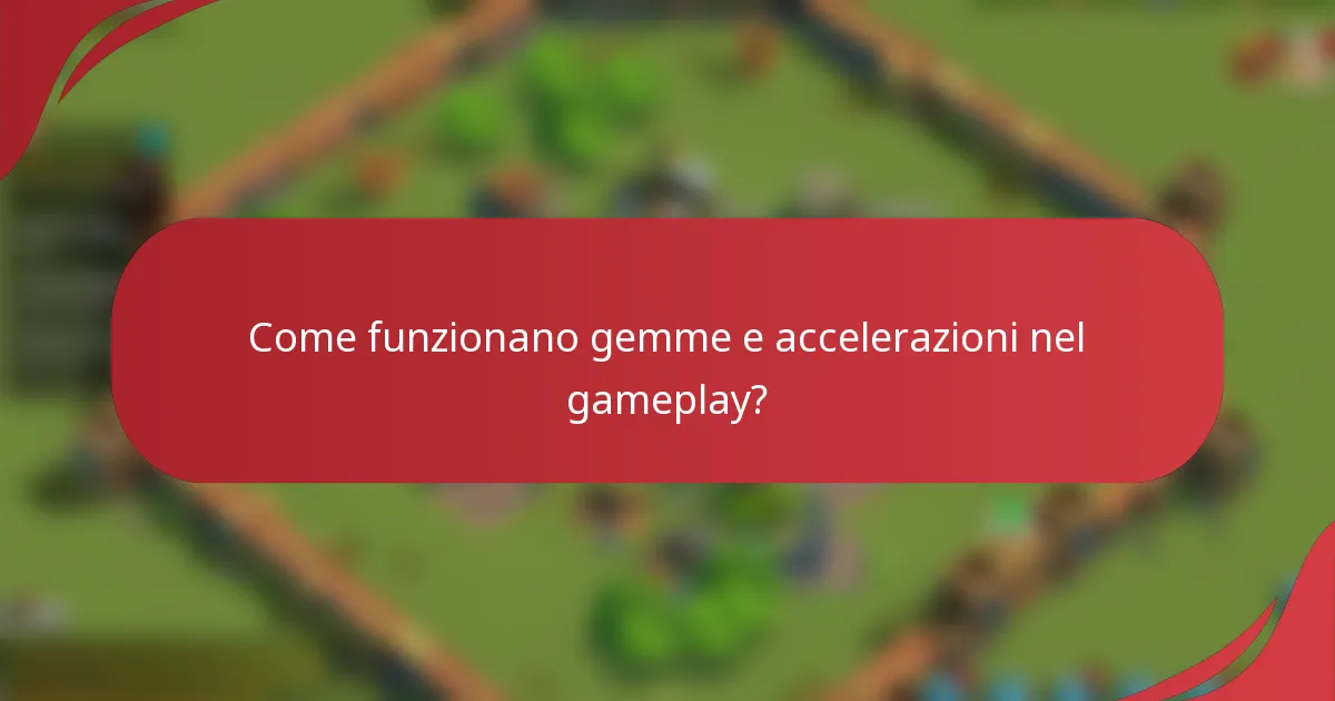 Come funzionano gemme e accelerazioni nel gameplay?