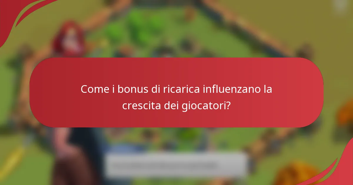Come i bonus di ricarica influenzano la crescita dei giocatori?