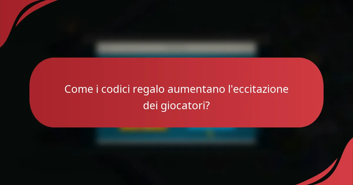 Come i codici regalo aumentano l'eccitazione dei giocatori?