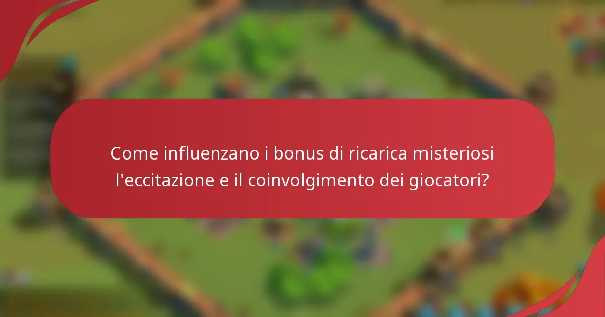 Come influenzano i bonus di ricarica misteriosi l'eccitazione e il coinvolgimento dei giocatori?