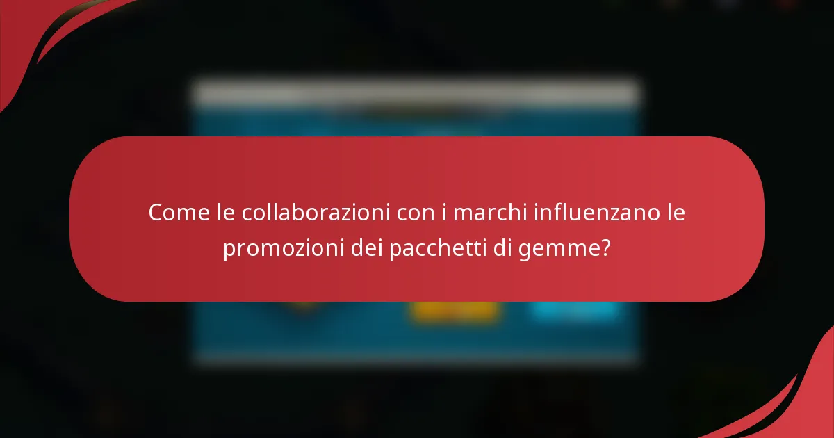Come le collaborazioni con i marchi influenzano le promozioni dei pacchetti di gemme?