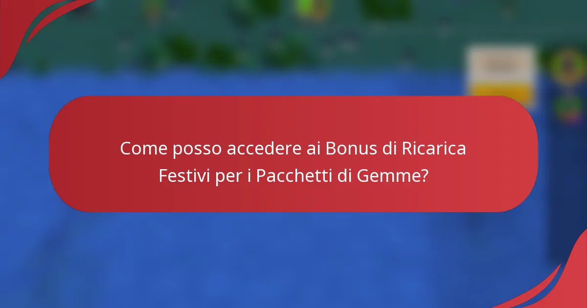 Come posso accedere ai Bonus di Ricarica Festivi per i Pacchetti di Gemme?