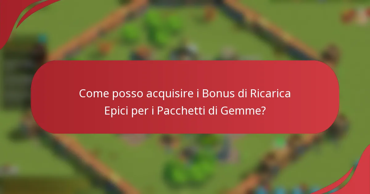 Come posso acquisire i Bonus di Ricarica Epici per i Pacchetti di Gemme?