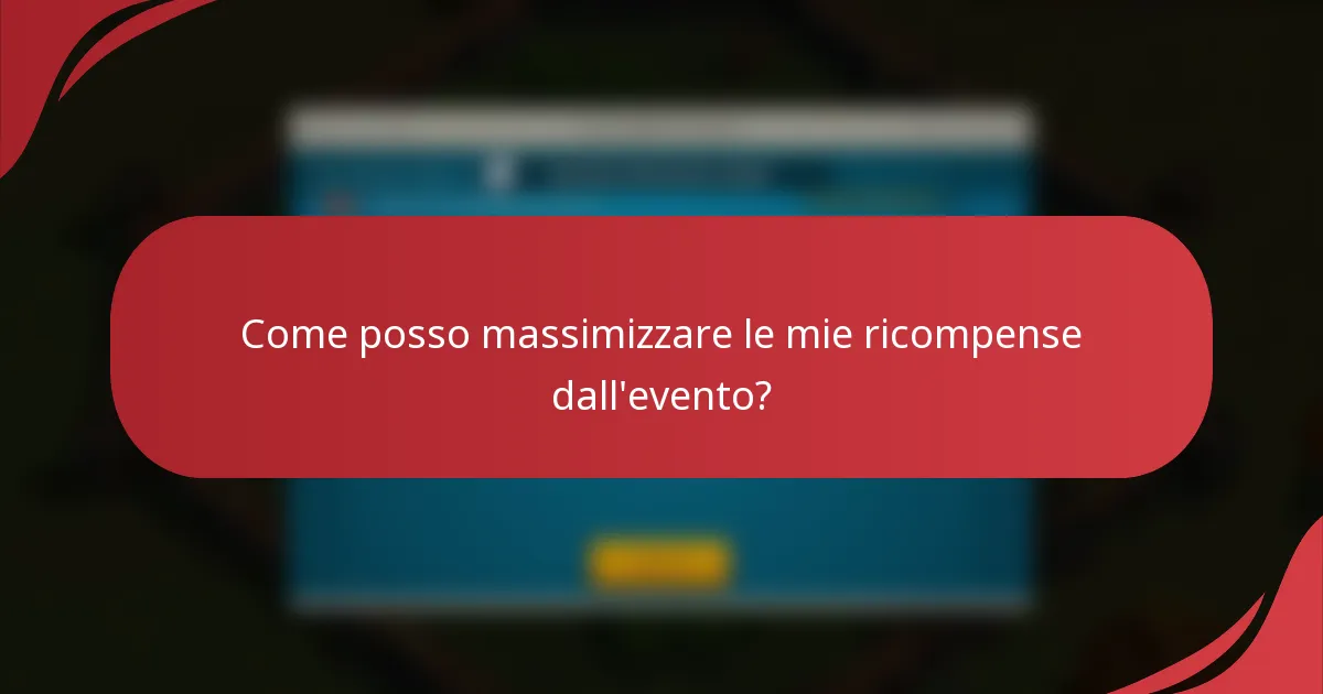 Come posso massimizzare le mie ricompense dall'evento?