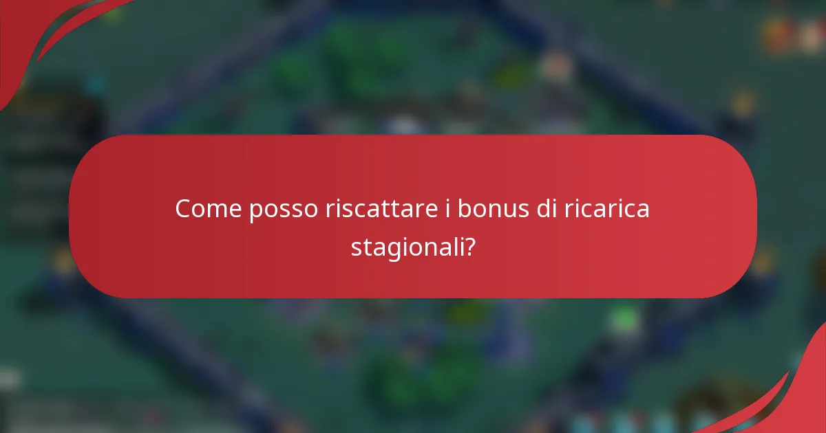 Come posso riscattare i bonus di ricarica stagionali?
