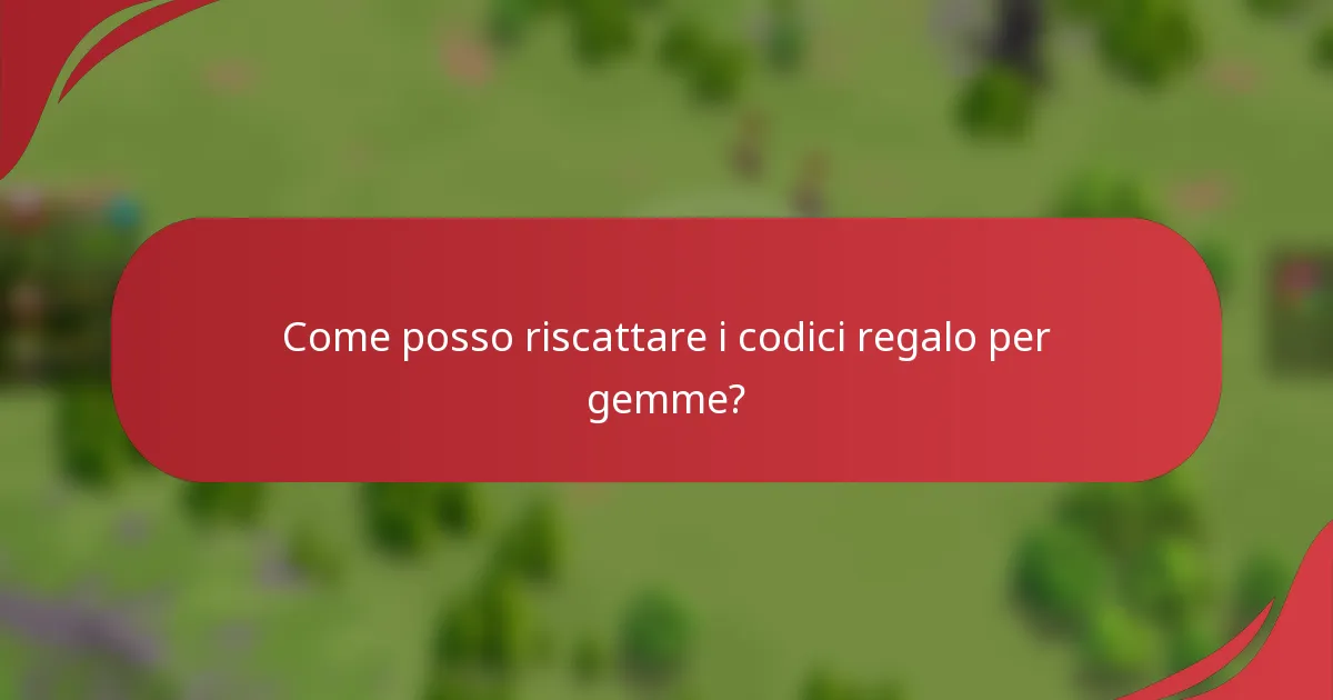 Come posso riscattare i codici regalo per gemme?