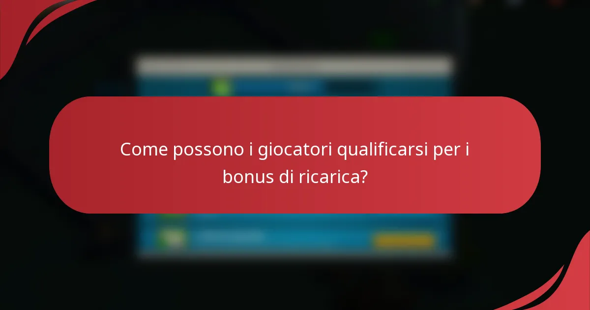 Come possono i giocatori qualificarsi per i bonus di ricarica?