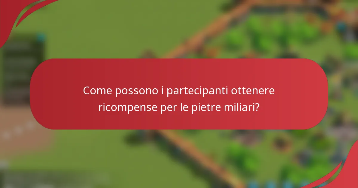 Come possono i partecipanti ottenere ricompense per le pietre miliari?