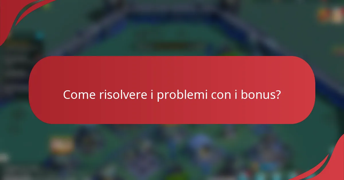 Come risolvere i problemi con i bonus?