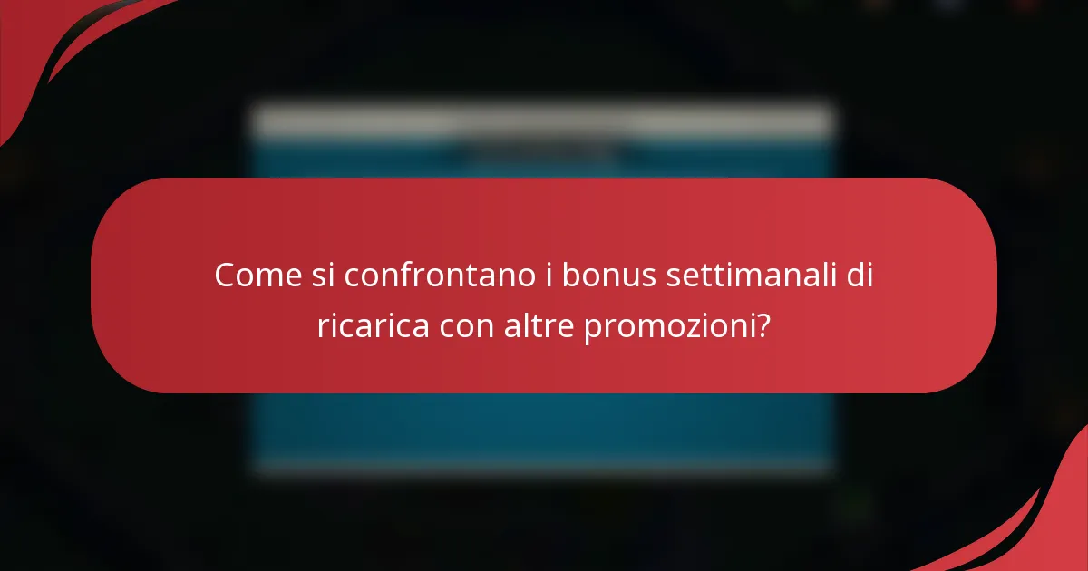 Come si confrontano i bonus settimanali di ricarica con altre promozioni?