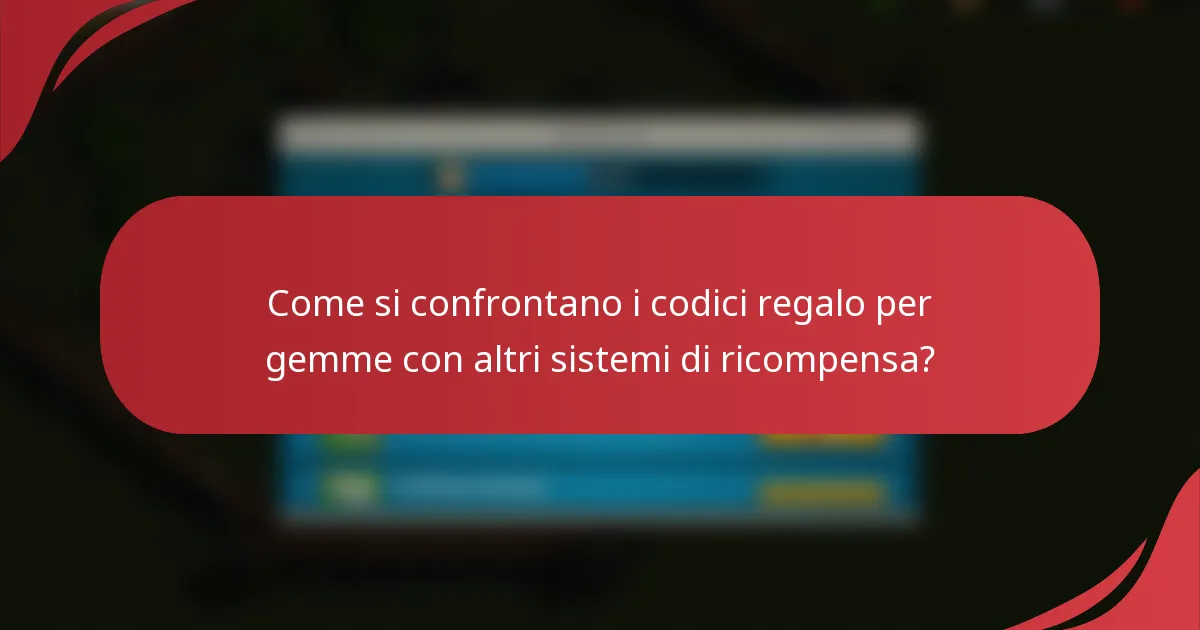 Come si confrontano i codici regalo per gemme con altri sistemi di ricompensa?