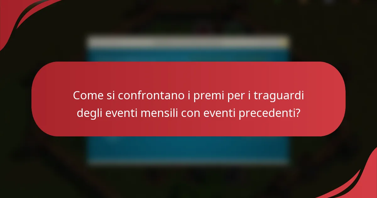 Come si confrontano i premi per i traguardi degli eventi mensili con eventi precedenti?