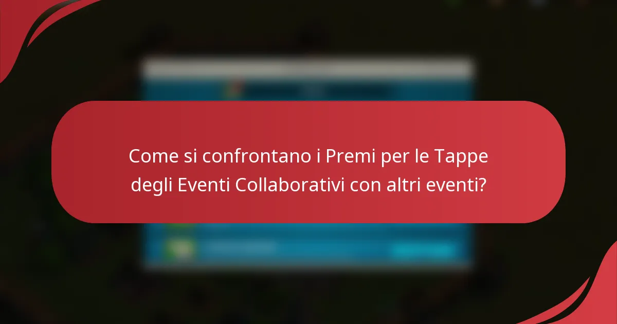 Come si confrontano i Premi per le Tappe degli Eventi Collaborativi con altri eventi?