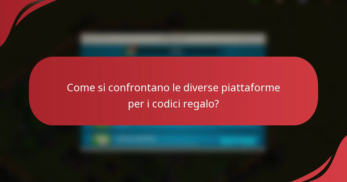 Come si confrontano le diverse piattaforme per i codici regalo?