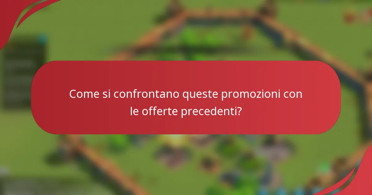 Come si confrontano queste promozioni con le offerte precedenti?