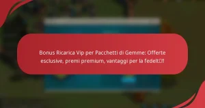 Bonus Ricarica Vip per Pacchetti di Gemme: Offerte esclusive, premi premium, vantaggi per la fedeltà