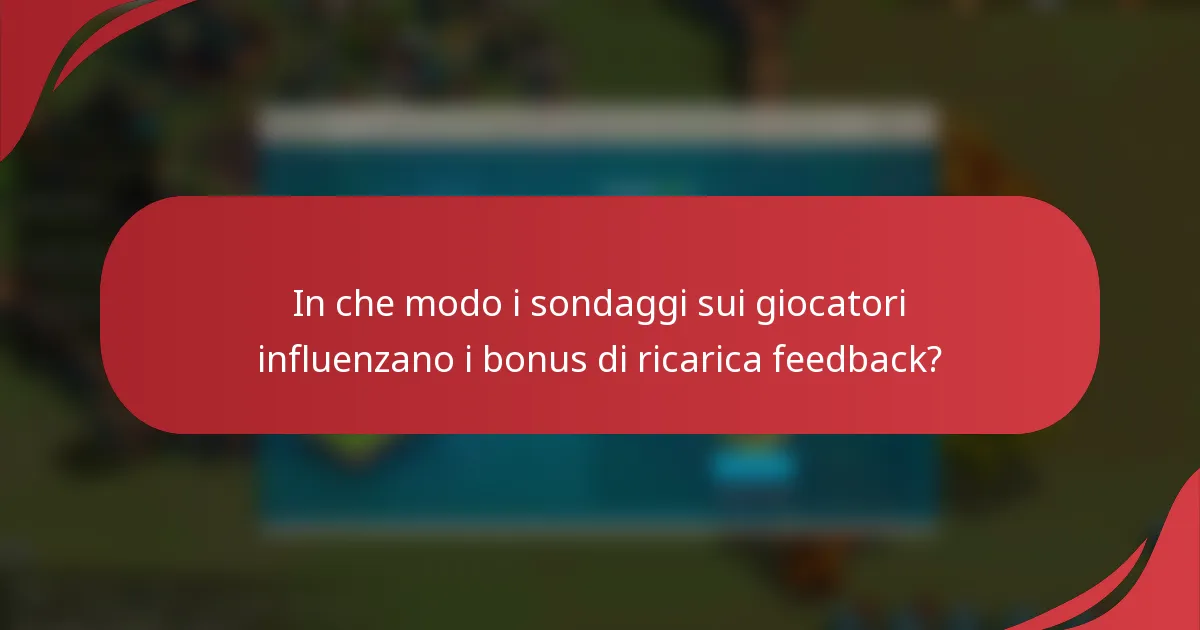 In che modo i sondaggi sui giocatori influenzano i bonus di ricarica feedback?