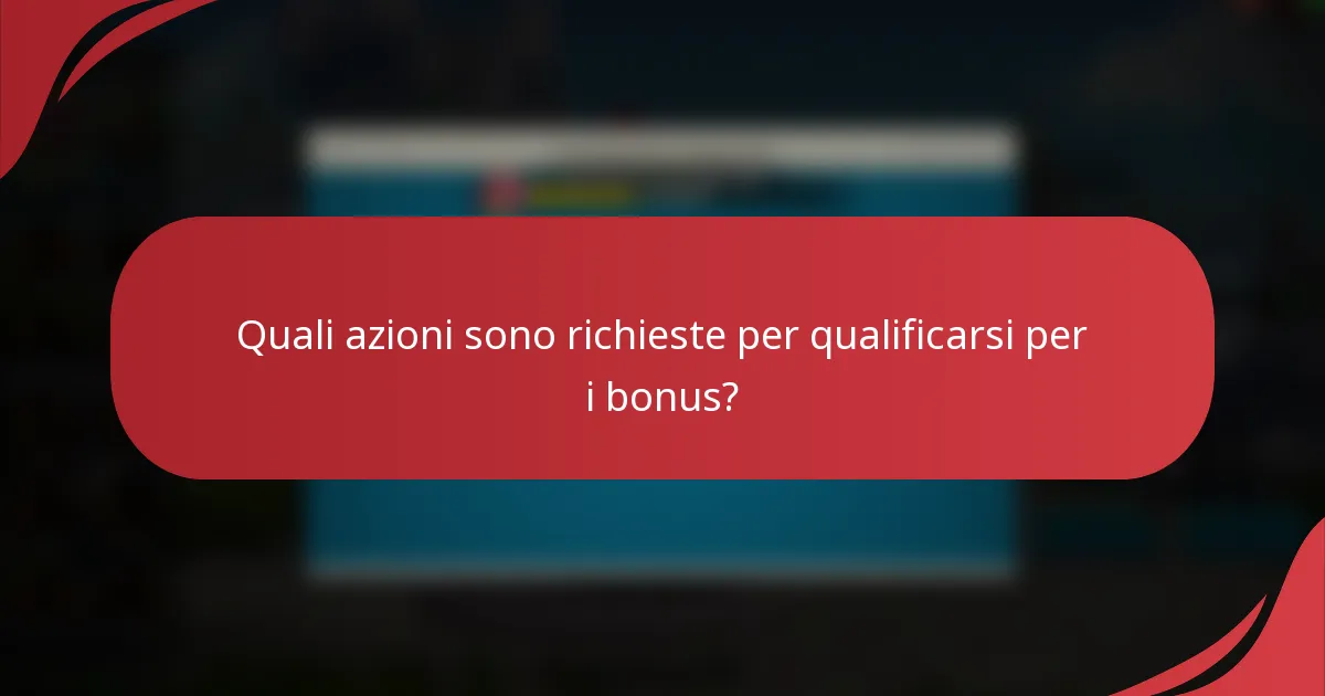 Quali azioni sono richieste per qualificarsi per i bonus?