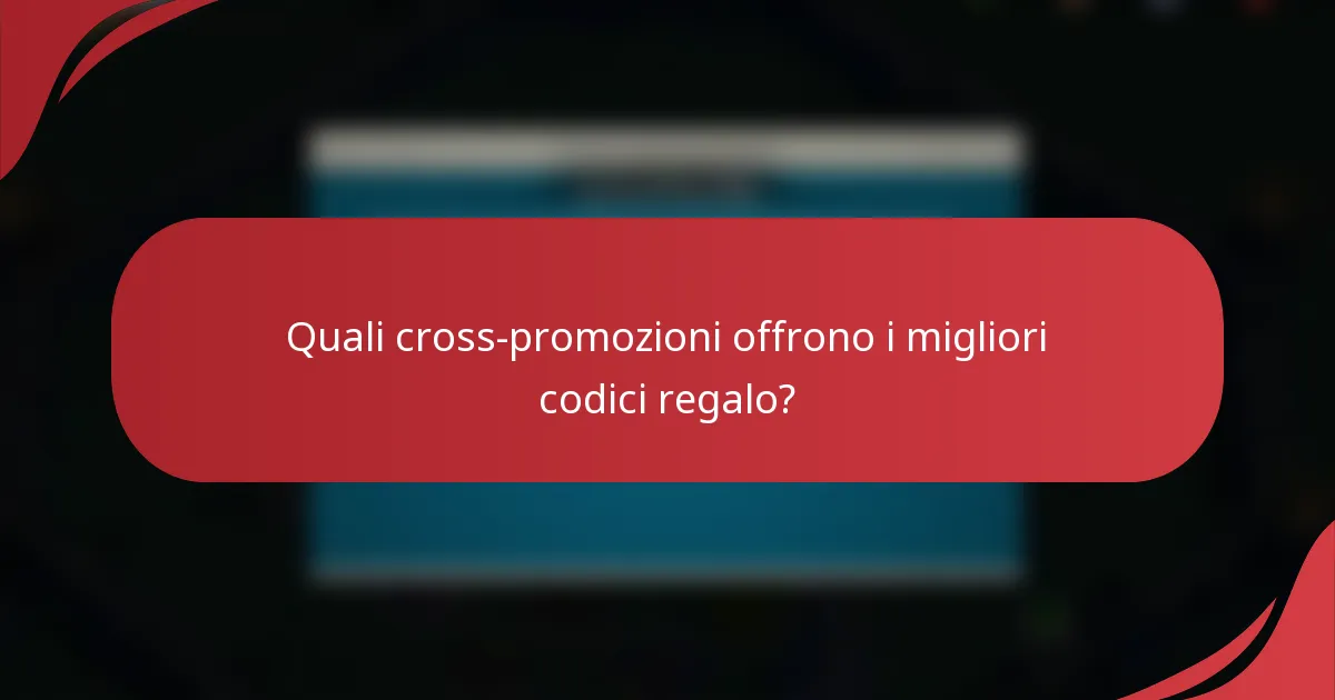 Quali cross-promozioni offrono i migliori codici regalo?
