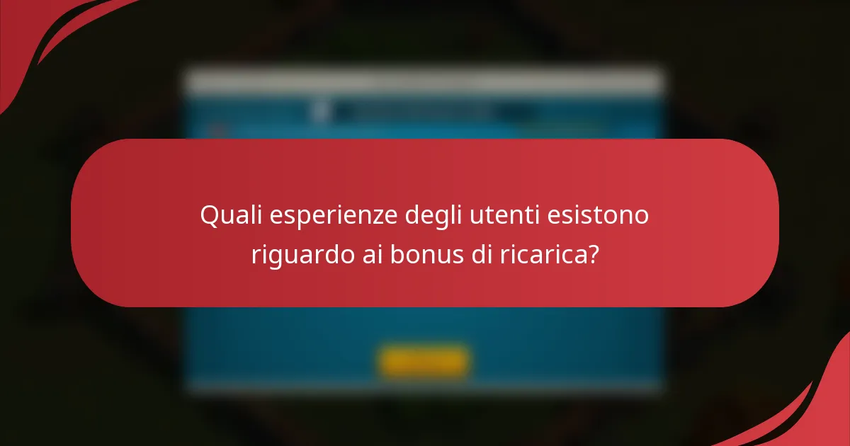 Quali esperienze degli utenti esistono riguardo ai bonus di ricarica?