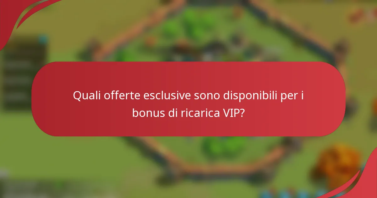 Quali offerte esclusive sono disponibili per i bonus di ricarica VIP?