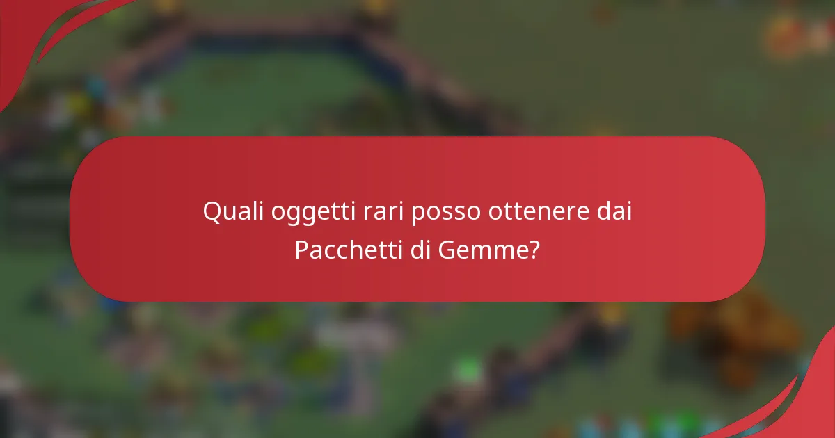 Quali oggetti rari posso ottenere dai Pacchetti di Gemme?