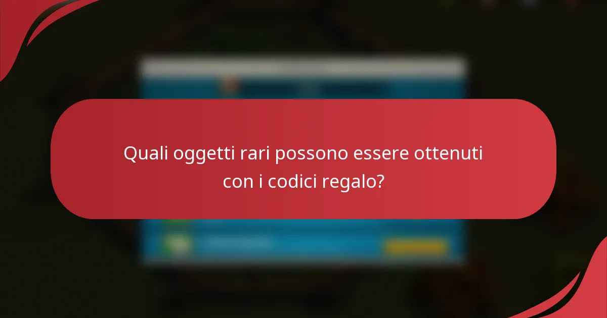 Quali oggetti rari possono essere ottenuti con i codici regalo?