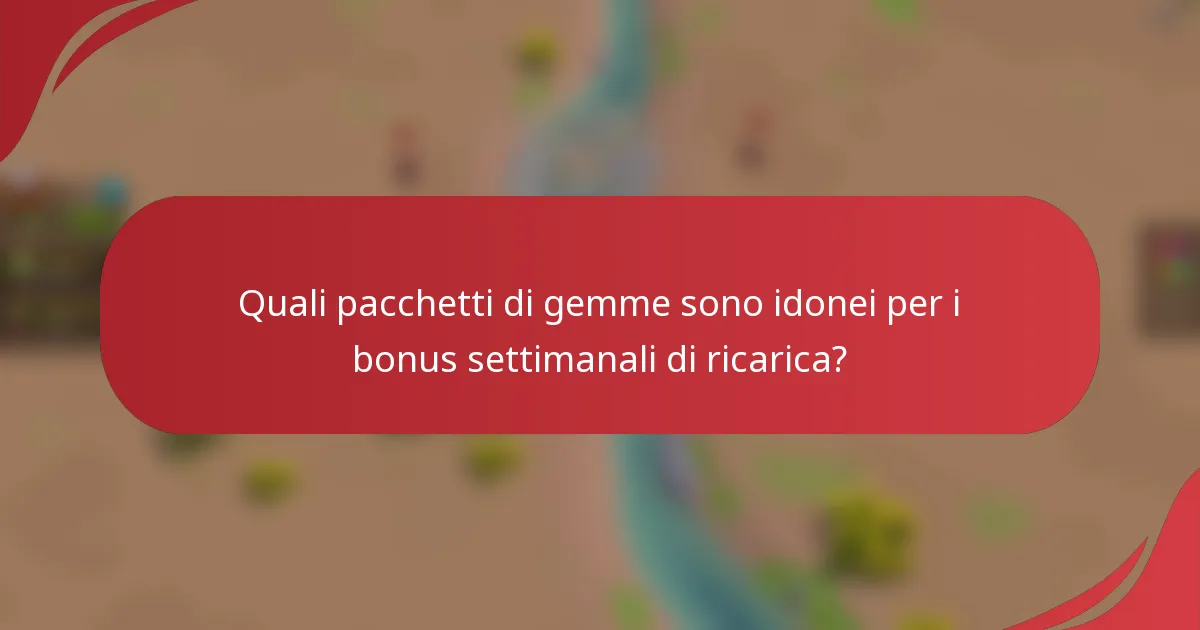 Quali pacchetti di gemme sono idonei per i bonus settimanali di ricarica?