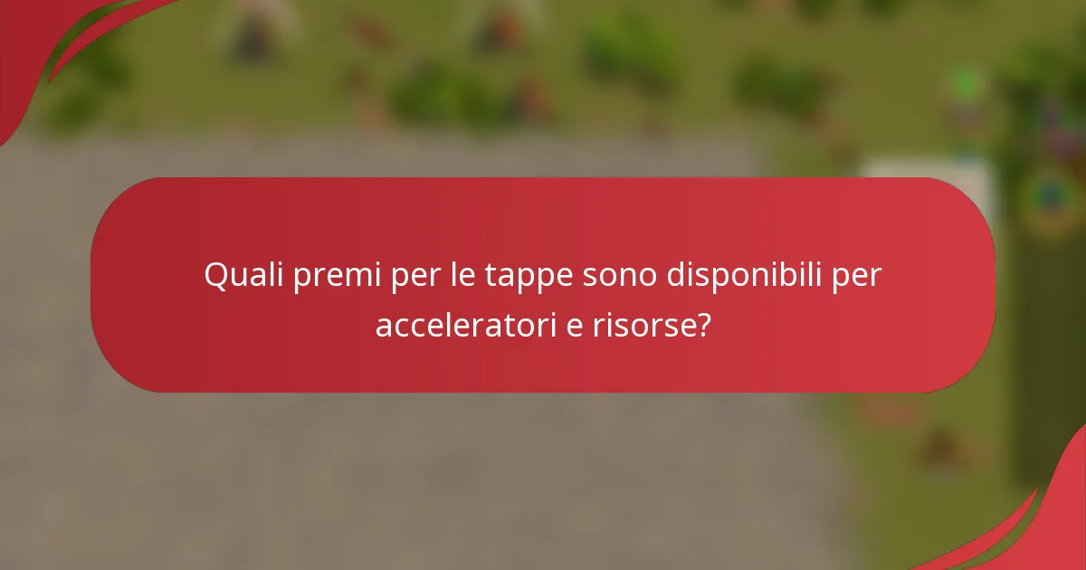Quali premi per le tappe sono disponibili per acceleratori e risorse?