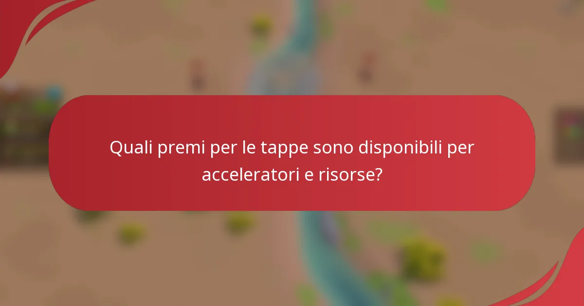 Quali premi per le tappe sono disponibili per acceleratori e risorse?