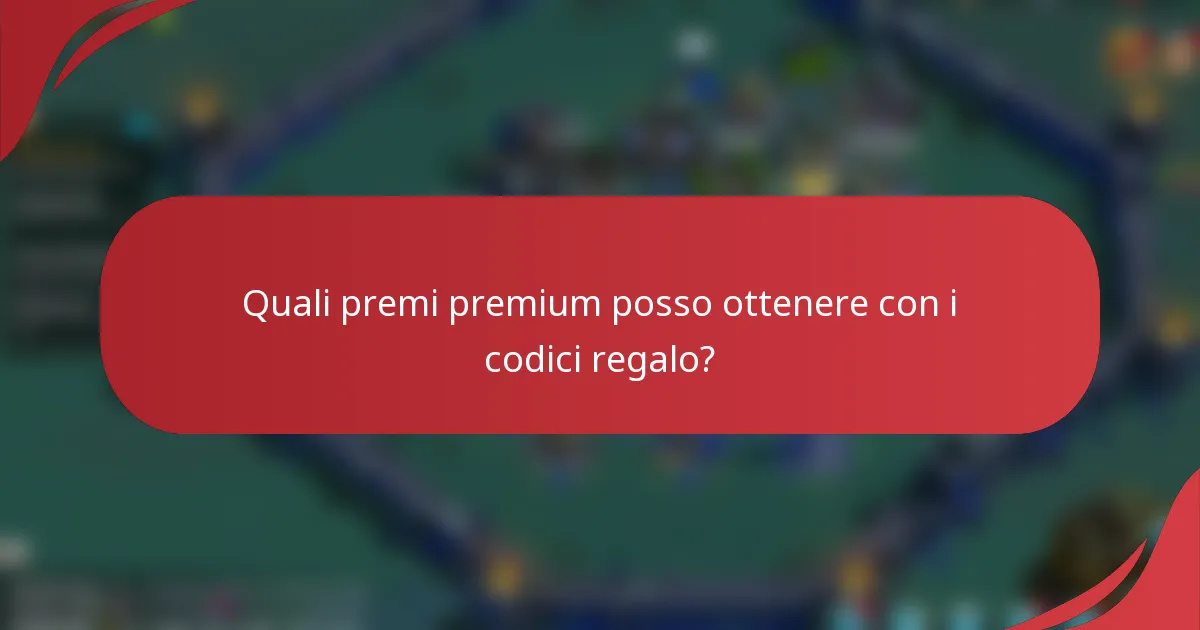 Quali premi premium posso ottenere con i codici regalo?