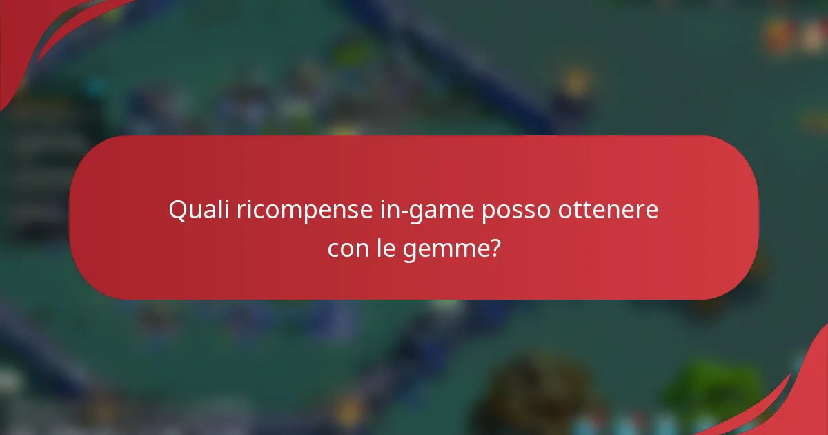 Quali ricompense in-game posso ottenere con le gemme?