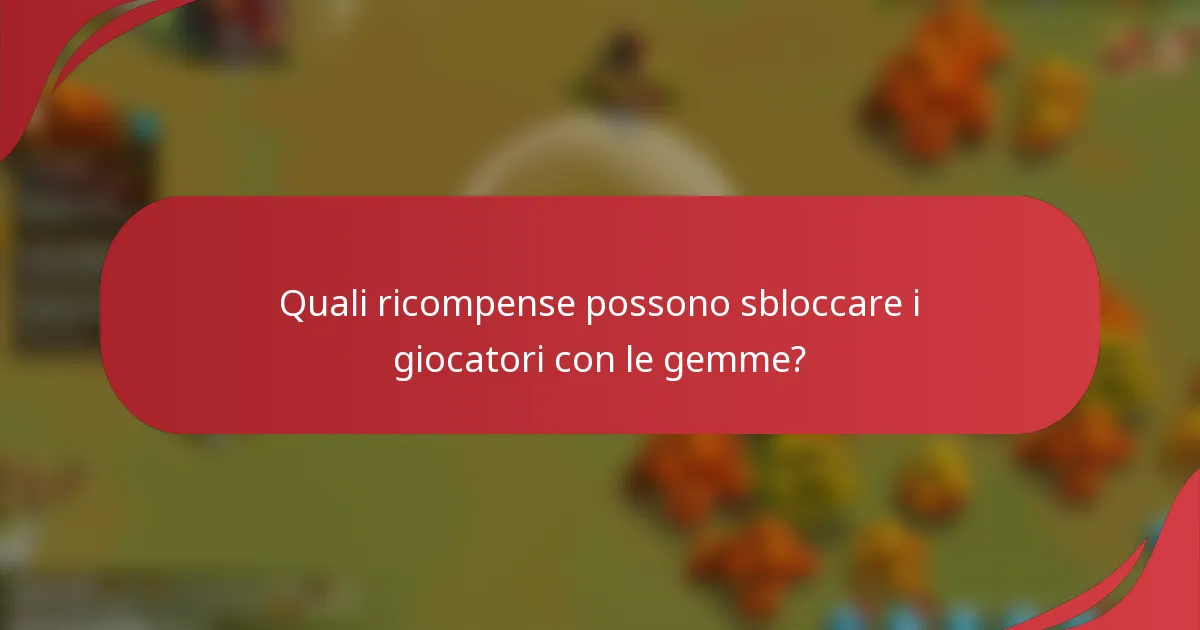 Quali ricompense possono sbloccare i giocatori con le gemme?