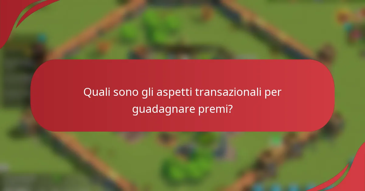 Quali sono gli aspetti transazionali per guadagnare premi?