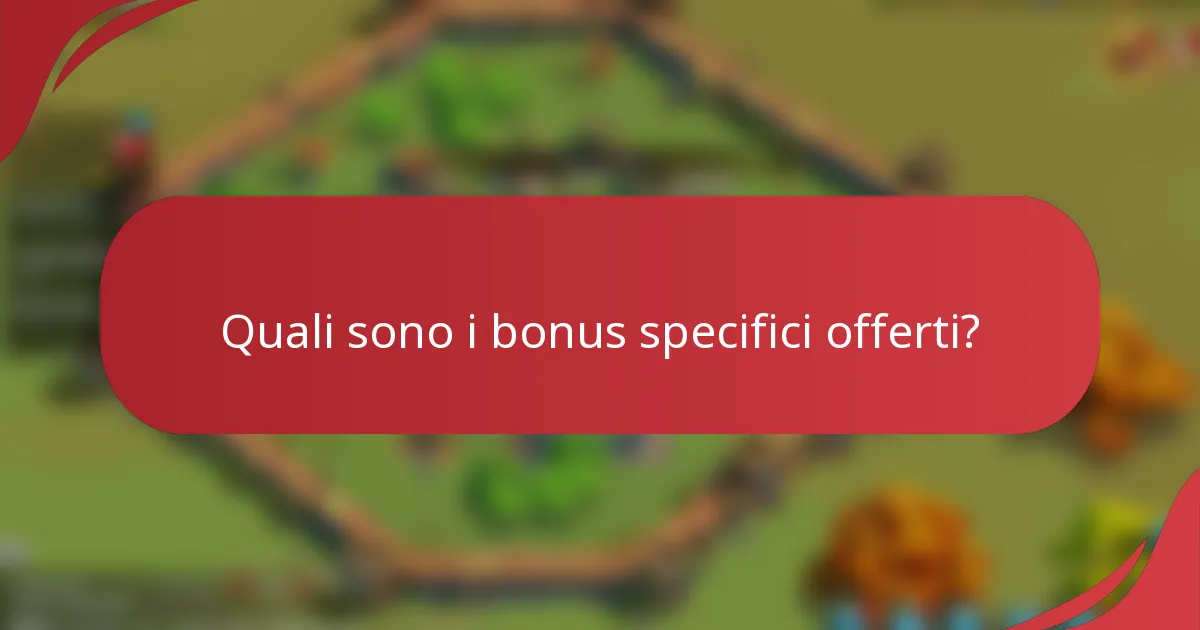 Quali sono i bonus specifici offerti?