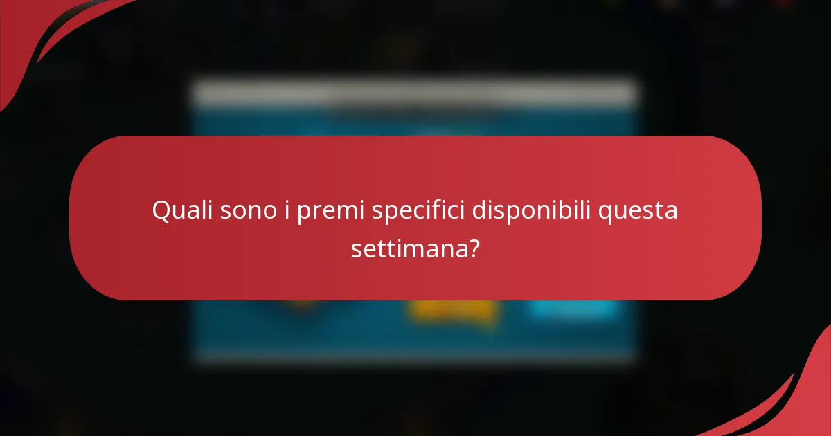 Quali sono i premi specifici disponibili questa settimana?