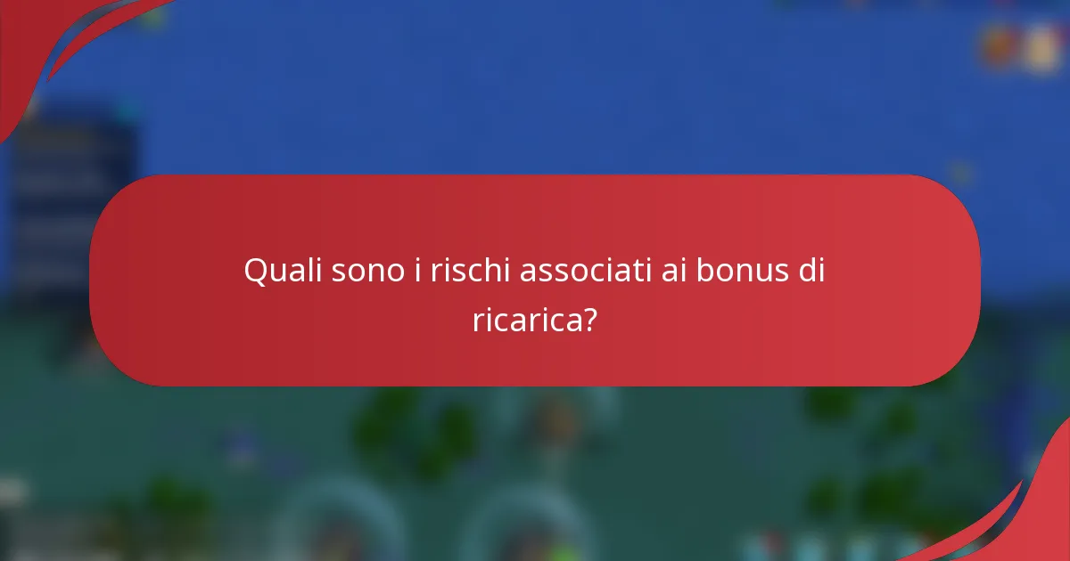 Quali sono i rischi associati ai bonus di ricarica?