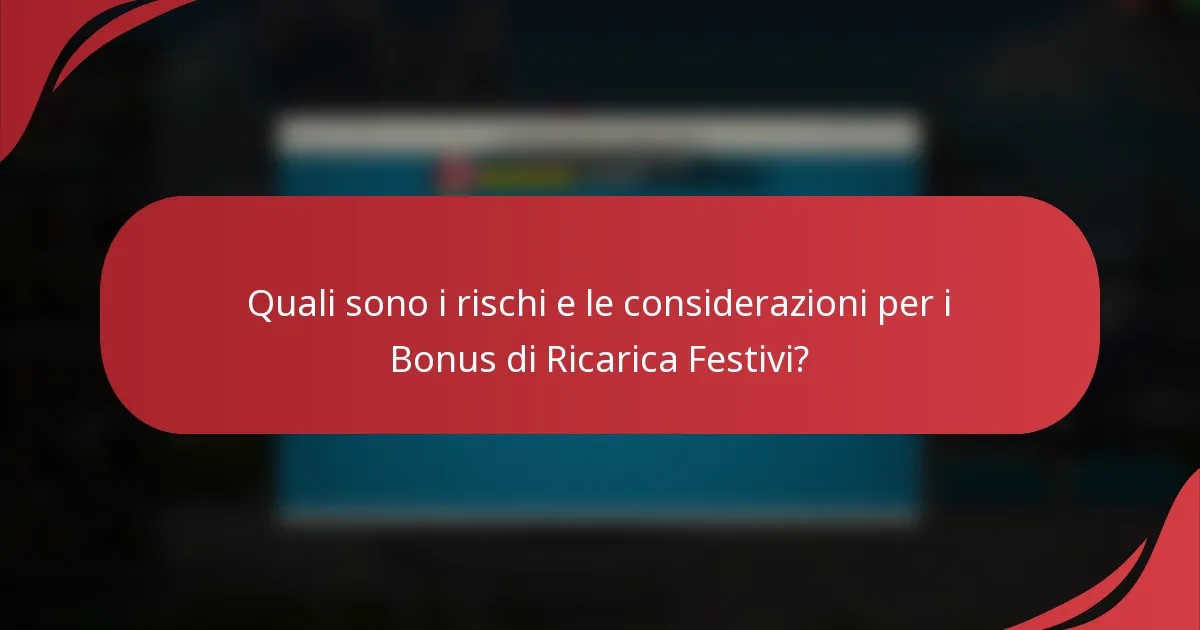 Quali sono i rischi e le considerazioni per i Bonus di Ricarica Festivi?