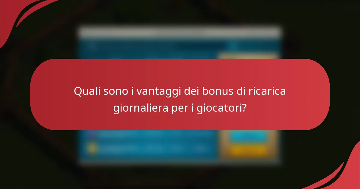 Quali sono i vantaggi dei bonus di ricarica giornaliera per i giocatori?