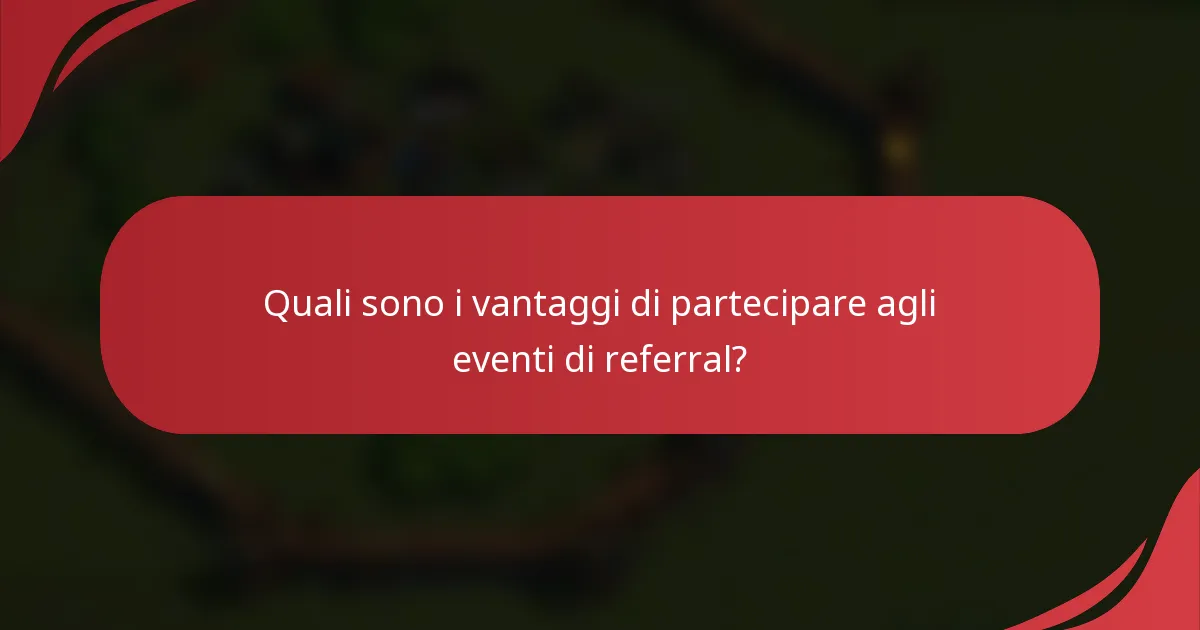 Quali sono i vantaggi di partecipare agli eventi di referral?