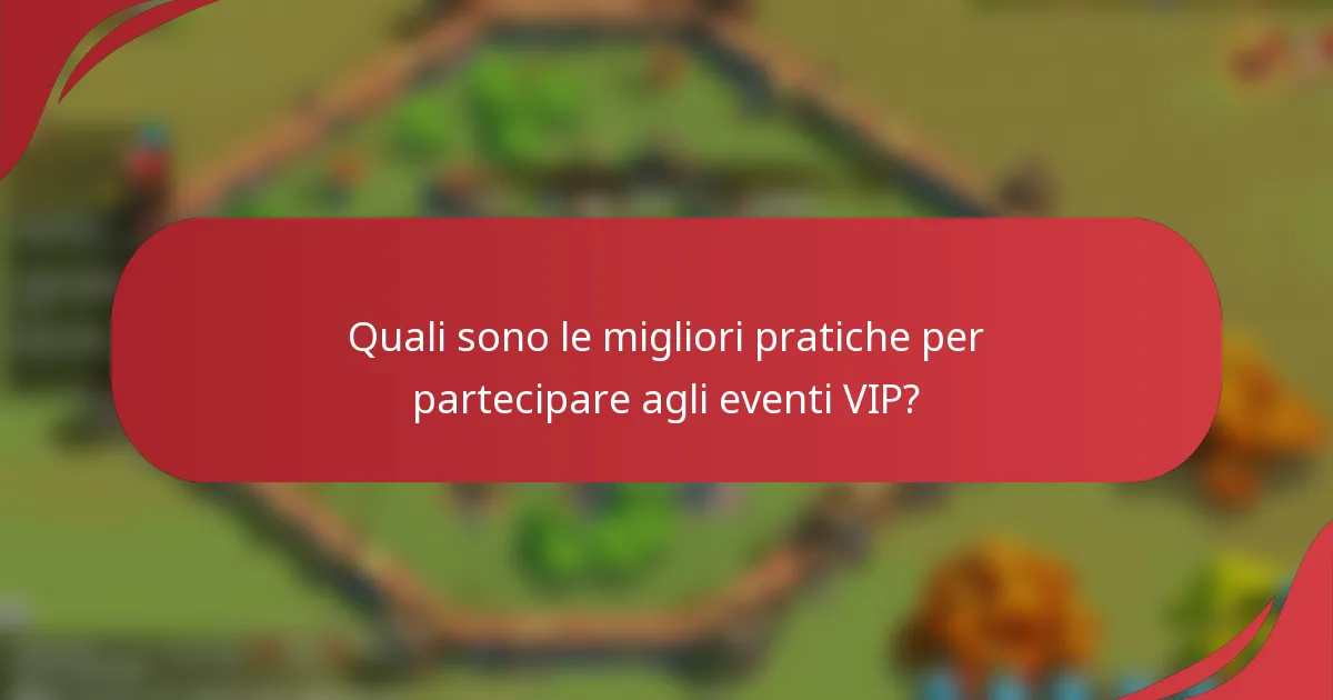 Quali sono le migliori pratiche per partecipare agli eventi VIP?
