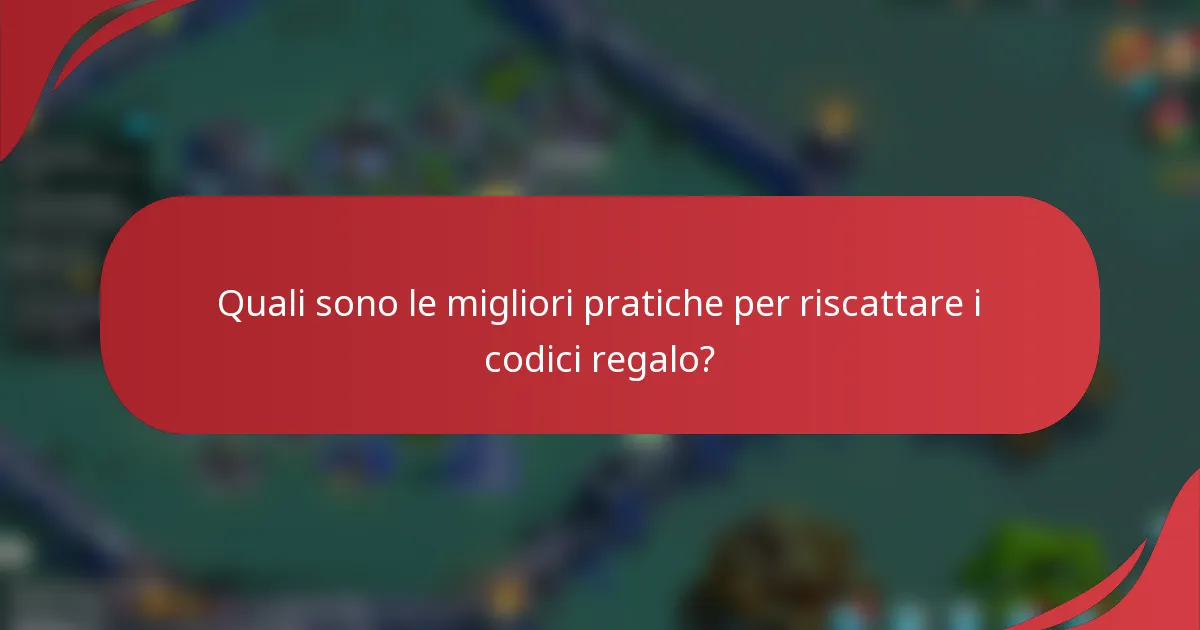 Quali sono le migliori pratiche per riscattare i codici regalo?