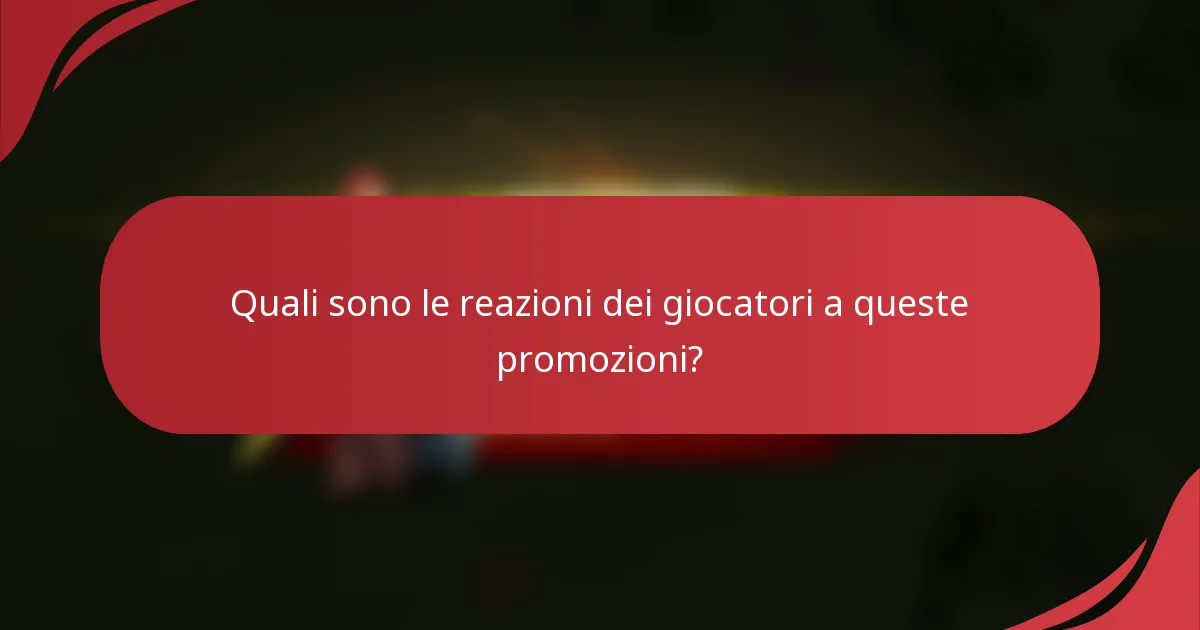 Quali sono le reazioni dei giocatori a queste promozioni?