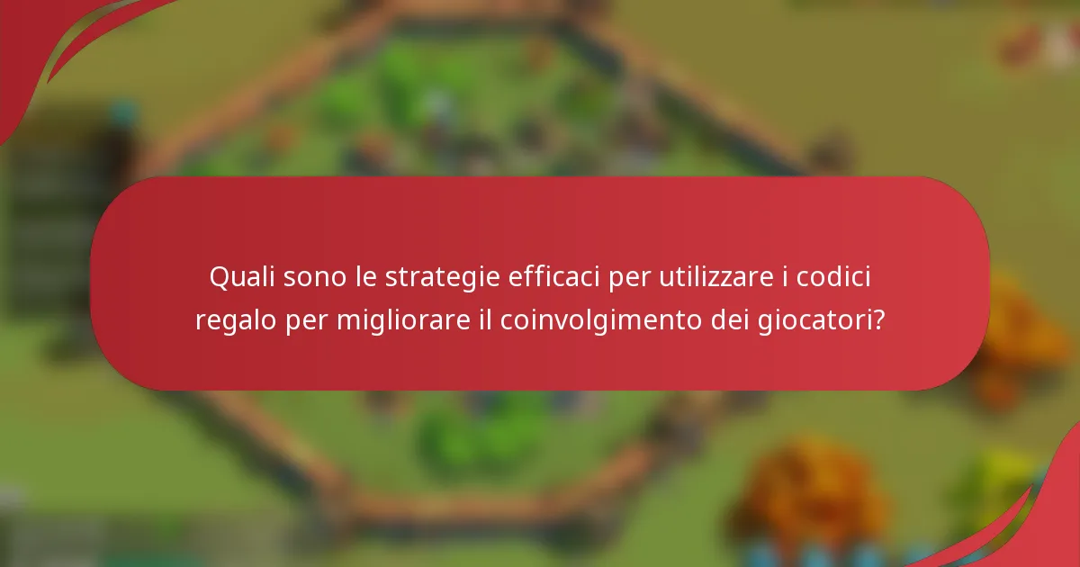 Quali sono le strategie efficaci per utilizzare i codici regalo per migliorare il coinvolgimento dei giocatori?