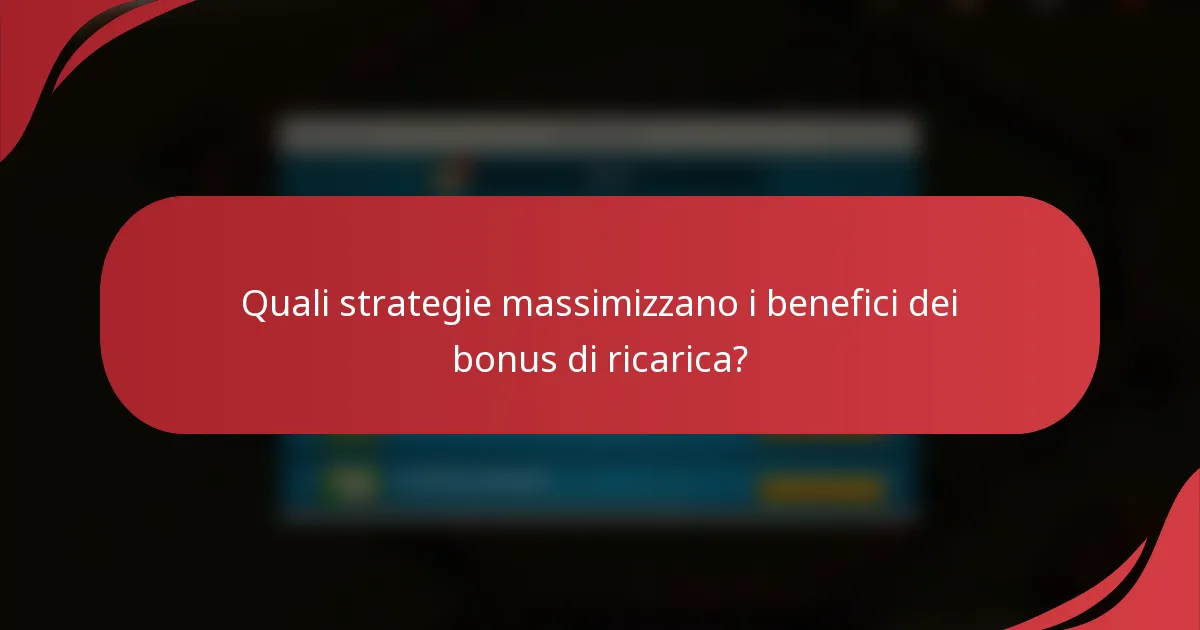 Quali strategie massimizzano i benefici dei bonus di ricarica?