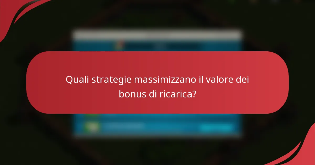 Quali strategie massimizzano il valore dei bonus di ricarica?