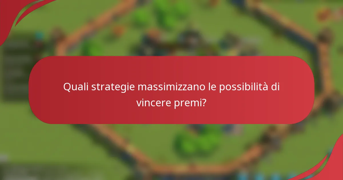 Quali strategie massimizzano le possibilità di vincere premi?