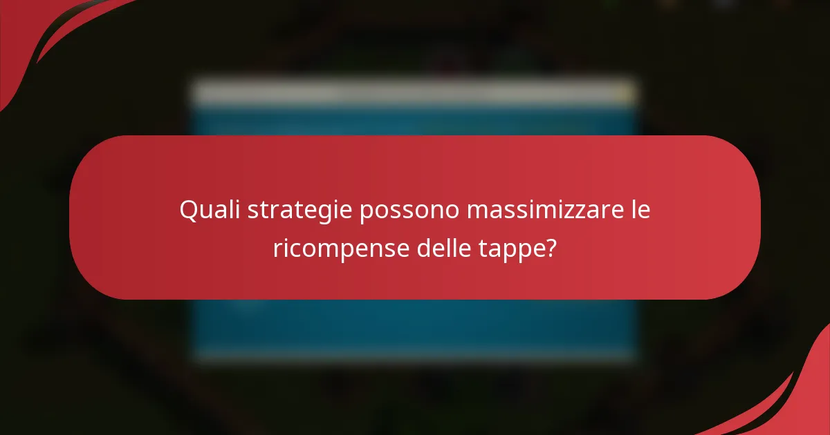Quali strategie possono massimizzare le ricompense delle tappe?