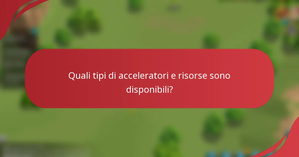 Quali tipi di acceleratori e risorse sono disponibili?