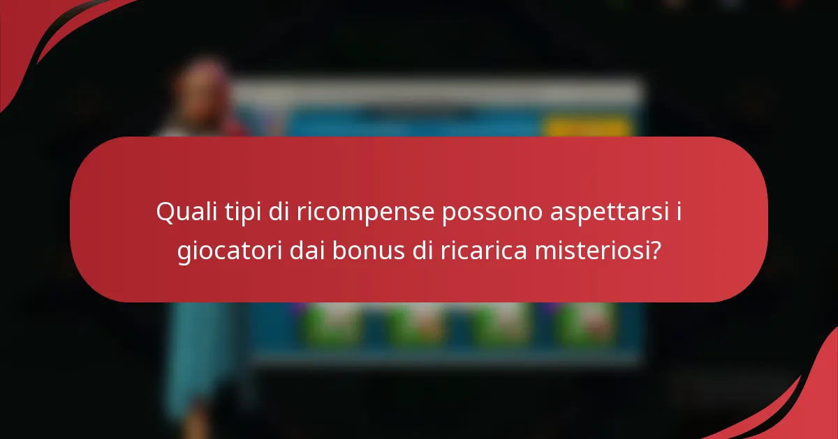 Quali tipi di ricompense possono aspettarsi i giocatori dai bonus di ricarica misteriosi?